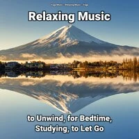 Relaxing Music to Unwind, for Bedtime, Studying, to Let Go