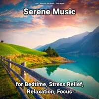Serene Music for Bedtime, Stress Relief, Relaxation, Focus