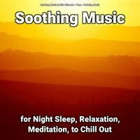 Soothing Music for Night Sleep, Relaxation, Meditation, to Chill Out