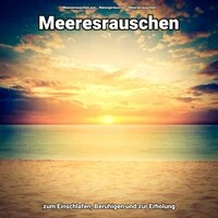Meeresrauschen zum Einschlafen, Beruhigen und zur Erholung