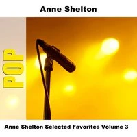 Anne Shelton Selected Favorites, Vol. 3