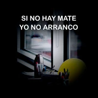 Si no hay mate yo no arranco