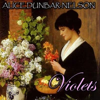 Alice Dunbar-Nelson. «Violets»