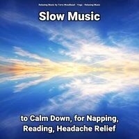 Slow Music to Calm Down, for Napping, Reading, Headache Relief