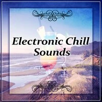 Electronic Chill Sounds – Electronic Sounds, Chill Out Lounge Music, Chill Out City