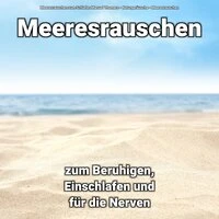 Meeresrauschen zum Beruhigen, Einschlafen und für die Nerven