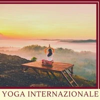 Yoga internazionale - Canzoni rilassanti per rasserenare la mente durante pratiche yoga