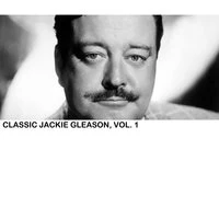 Classic Jackie Gleason, Vol. 1
