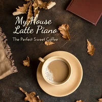 My House Latte Piano - The Perfect Sweet Coffee
