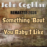Something 'Bout You Baby I Like