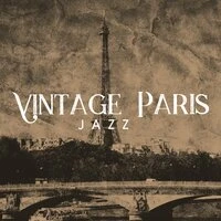 Vintage Paris Jazz - French Cafe Music, Relaxing Smooth Jazz, Instrumental Lounge