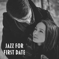 Jazz for First Date – Beautiful Moments, Unforgettable Jazz Music, Smooth Sounds for Lovers