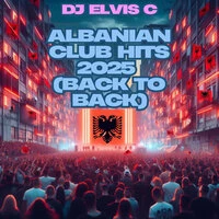 Albanian Club Hits 2025 (Back to Back)