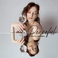 Peaceful Chill Out Experience: Extremely Relaxing Moments, Deep Chill Out Lounge