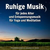 Ruhige Musik für jedes Alter und Entspannungsmusik für Yoga und Meditation