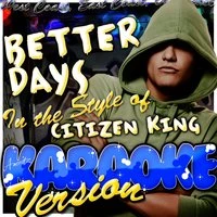 Better Days (In the Style of Citizen King)