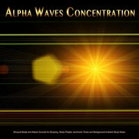 Alpha Waves Concentration: Binaural Beats and Nature Sounds for Studying, Study Playlist, Isochronic Tones and Background Ambient Study Music