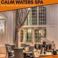 Calm Waters Spa - Easy Listening And Solo Piano Tunes