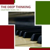 The Deep Thinking - Calm Piano Music, Vol. 1