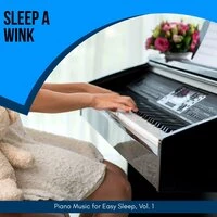 Sleep A Wink - Piano Music For Easy Sleep, Vol. 1