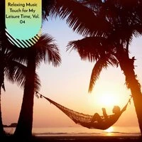 Relaxing Music Touch for My Leisure Time, Vol. 04