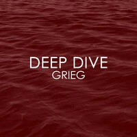 Deep Dive - Grieg