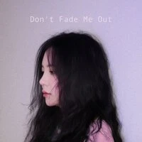 Don't Fade Me Out