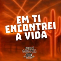 Em Ti Encontrei a Vida