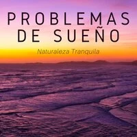 Problemas de Sueño: Naturaleza Tranquila, Aumento de Energía, Sonidos de la Naturaleza, Calmar la Mente