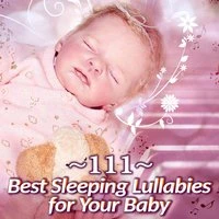 111 Best Sleeping Lullabies for Your Baby: Gentle Instrumental and Piano Music for Deep Sleep, Calm Newborn, Sleep All Night Long, Pure Nature Relaxation Sounds