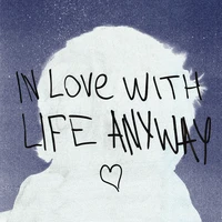 in love with life anyway