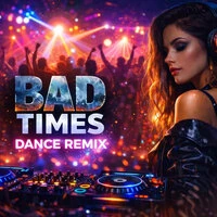 BAD TIMES DANCE