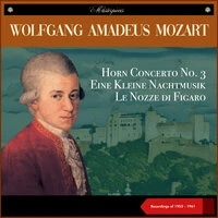 Wolfgang Amadeus Mozart: Horn Concerto No. 3 - Eine Kleine Nachtmusik - Le Nozze di Figaro
