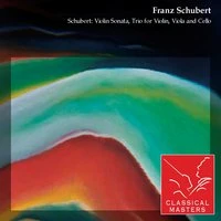 Schubert: Violin Sonata, Trio For Violin, Viola and Cello