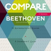 Beethoven: Cello Sonata No. 2, Mtislav Rostropovitch & Sviatoslav Richter vs. Pierre Fournier & Friedrich Gulda
