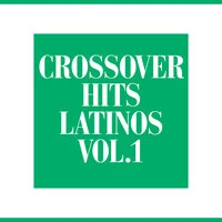 Crossover Hits Latinos Vol.1