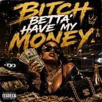 Bitch Betta Have My Money