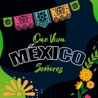 Que Viva México Señores