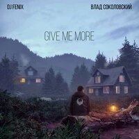 Give me more