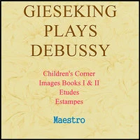 Gieseking Plays Debussy: Children's Corner, Images, Etudes, Estampes
