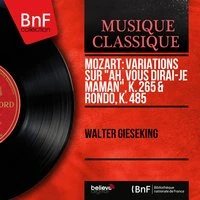 Mozart: Variations sur "Ah, vous dirai-je maman", K. 265 & Rondo, K. 485