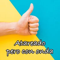 Atareado pero con onda