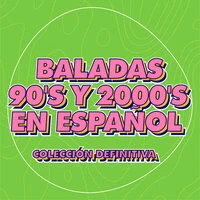 Baladas 90's y 2000's en Español Colección Definitiva