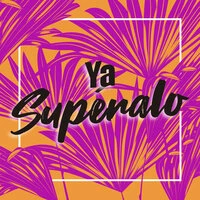 Ya Superalo