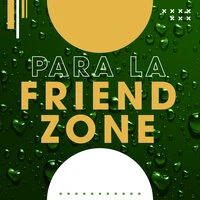 Para la FriendZone