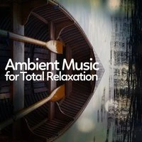 Ambient Music for Total Relaxation