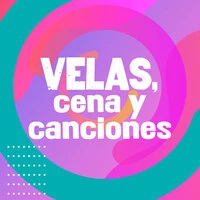 Velas, Cena y Canciones