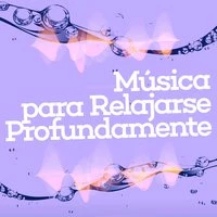 Música para Relajarse Profundamente