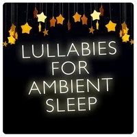 Lullabies for Ambient Sleep
