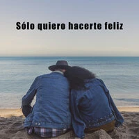 Sólo quiero hacerte feliz